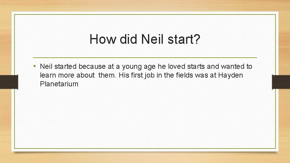 How did Neil start? • Neil started because at a young age he loved