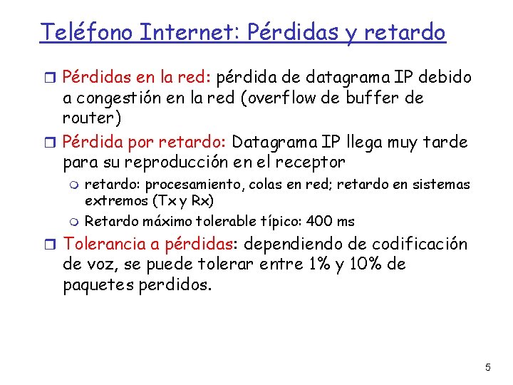 Teléfono Internet: Pérdidas y retardo Pérdidas en la red: pérdida de datagrama IP debido