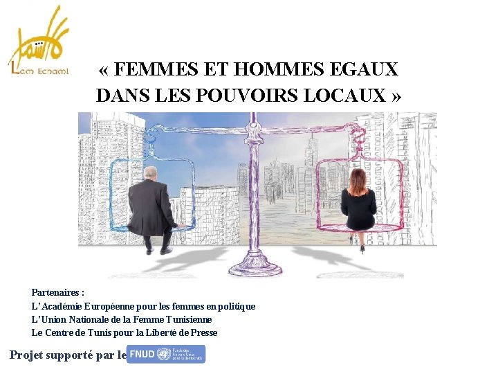  « FEMMES ET HOMMES EGAUX DANS LES POUVOIRS LOCAUX » Partenaires : L’Académie