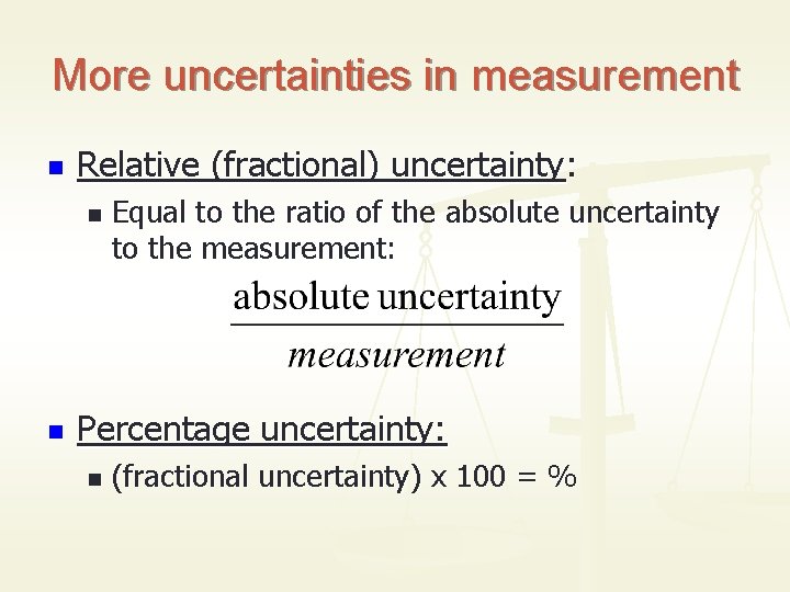 More uncertainties in measurement n Relative (fractional) uncertainty: n n Equal to the ratio