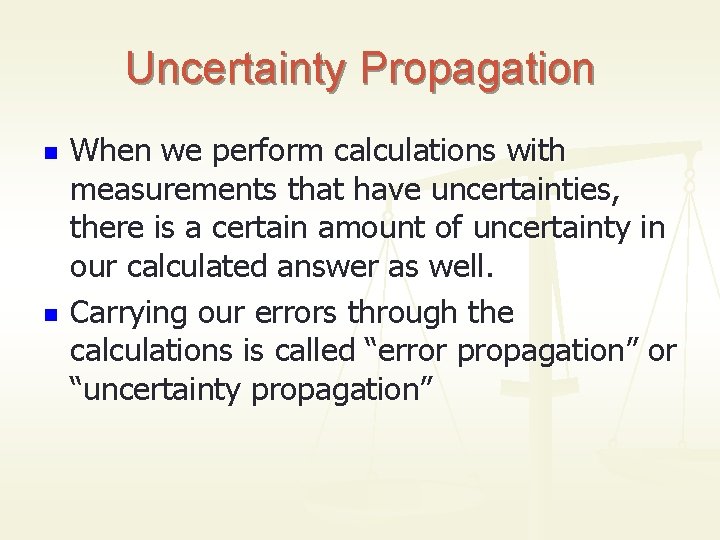 Uncertainty Propagation n n When we perform calculations with measurements that have uncertainties, there