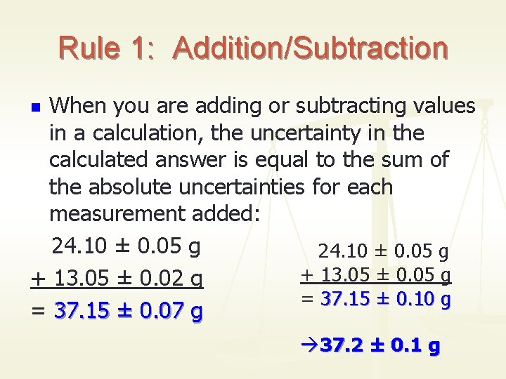 Rule 1: Addition/Subtraction When you are adding or subtracting values in a calculation, the