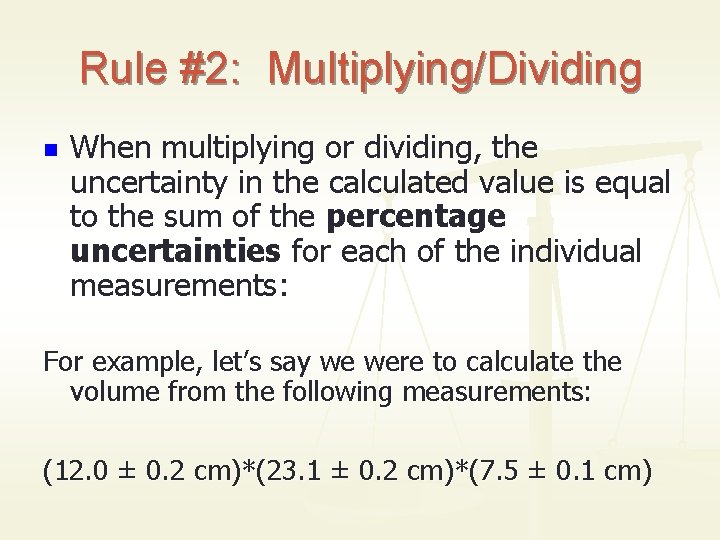 Rule #2: Multiplying/Dividing n When multiplying or dividing, the uncertainty in the calculated value