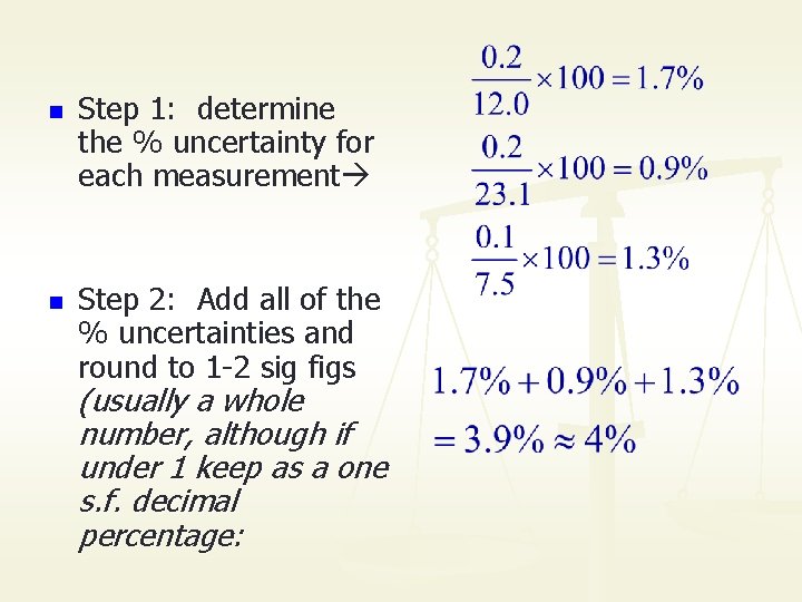 n n Step 1: determine the % uncertainty for each measurement Step 2: Add