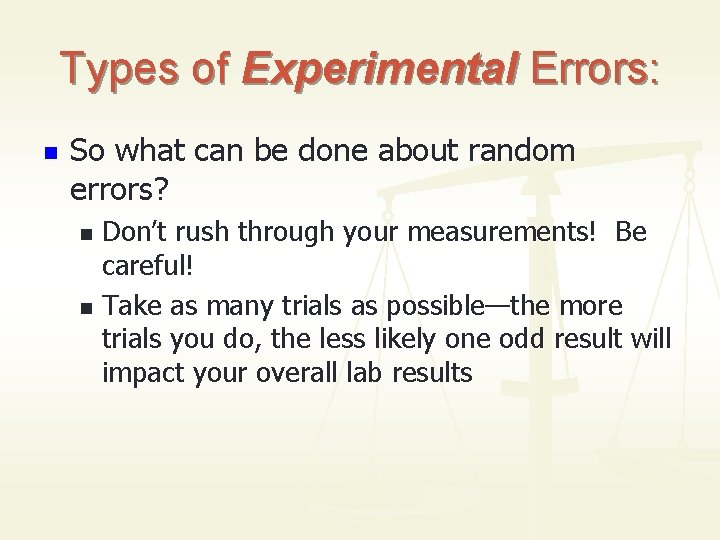 Types of Experimental Errors: n So what can be done about random errors? Don’t