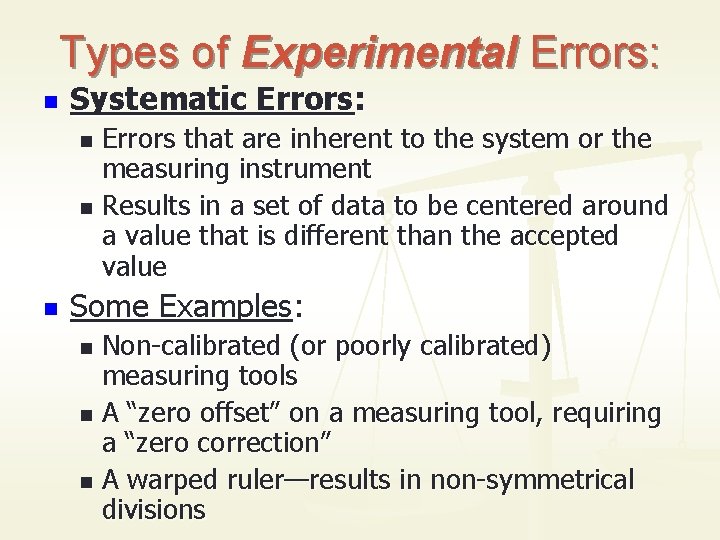 Types of Experimental Errors: n Systematic Errors: Errors that are inherent to the system
