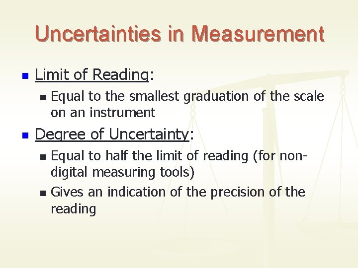 Uncertainties in Measurement n Limit of Reading: n n Equal to the smallest graduation