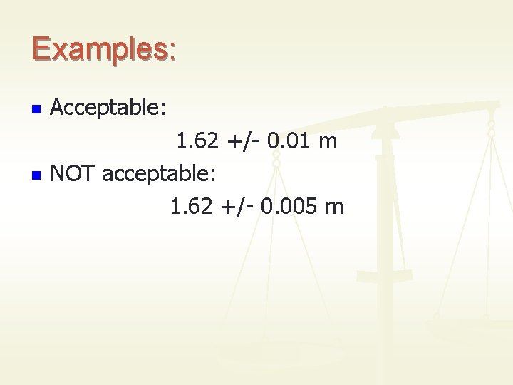 Examples: n Acceptable: n 1. 62 +/- 0. 01 m NOT acceptable: 1. 62