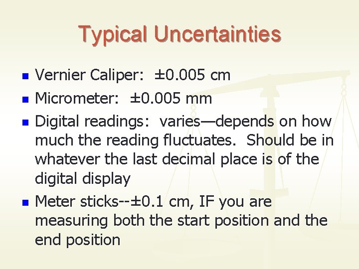 Typical Uncertainties n n Vernier Caliper: ± 0. 005 cm Micrometer: ± 0. 005