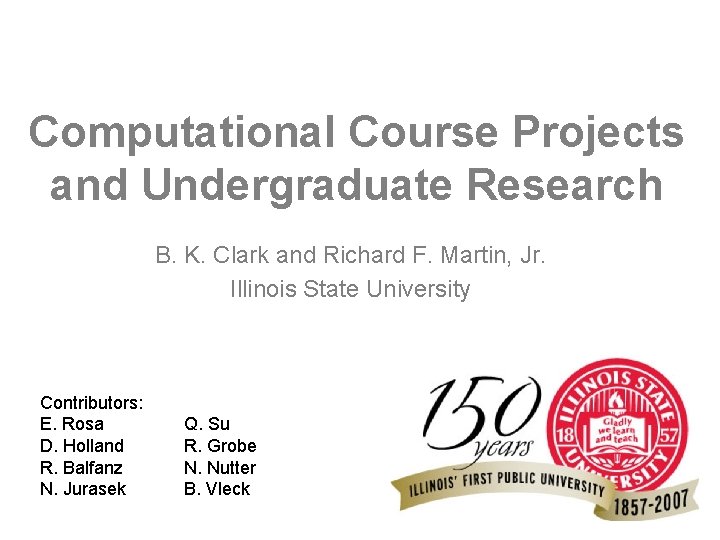 Computational Course Projects and Undergraduate Research B. K. Clark and Richard F. Martin, Jr.