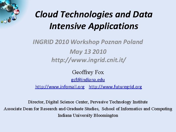 Cloud Technologies and Data Intensive Applications INGRID 2010 Workshop Poznan Poland May 13 2010