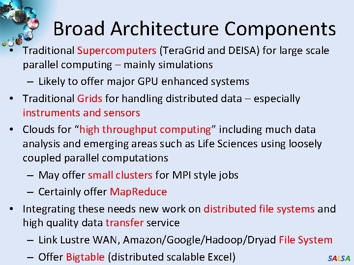 Broad Architecture Components • Traditional Supercomputers (Tera. Grid and DEISA) for large scale parallel