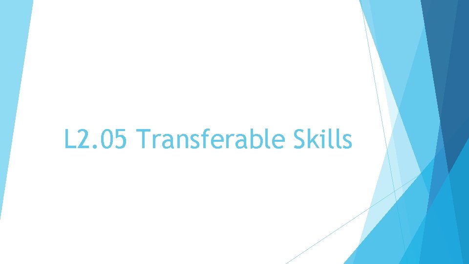 L 2. 05 Transferable Skills 