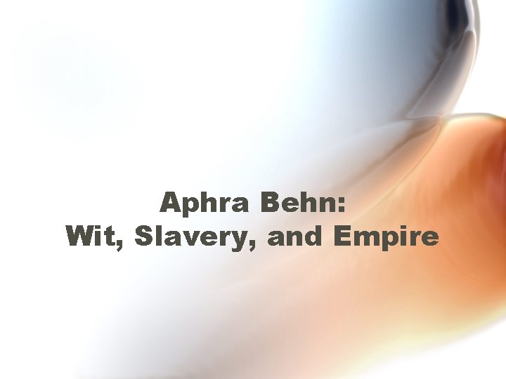 Aphra Behn: Wit, Slavery, and Empire 