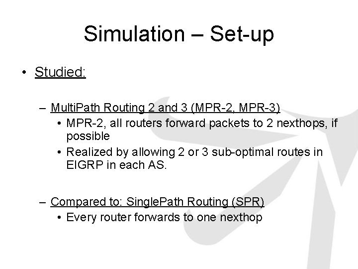 Simulation – Set-up • Studied: – Multi. Path Routing 2 and 3 (MPR-2, MPR-3)