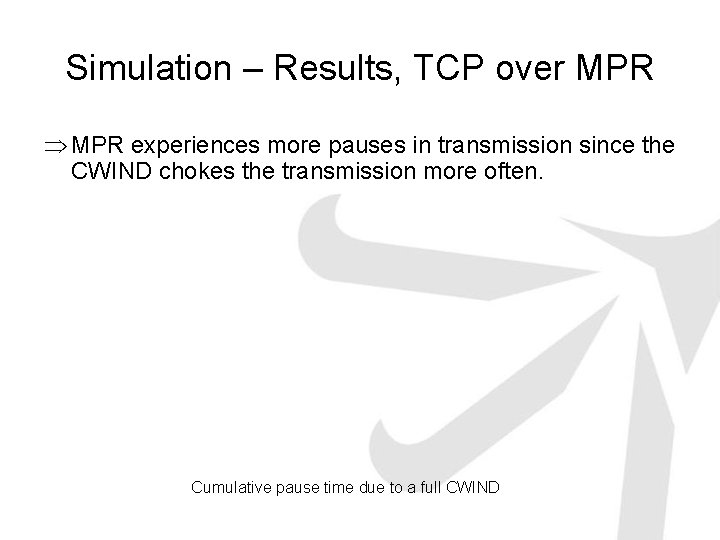 Simulation – Results, TCP over MPR Þ MPR experiences more pauses in transmission since