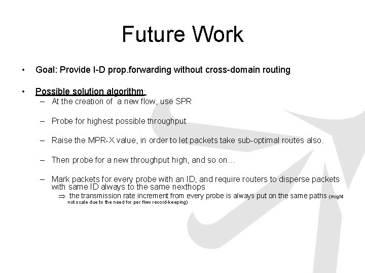 Future Work • Goal: Provide I-D prop. forwarding without cross-domain routing • Possible solution