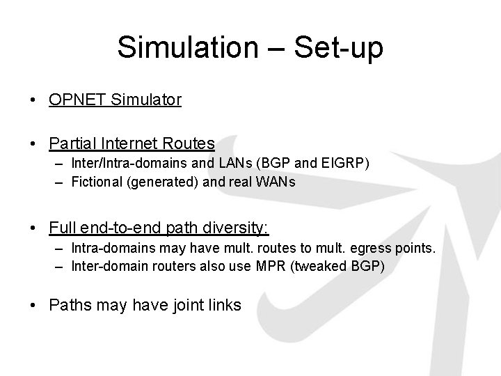 Simulation – Set-up • OPNET Simulator • Partial Internet Routes – Inter/Intra-domains and LANs