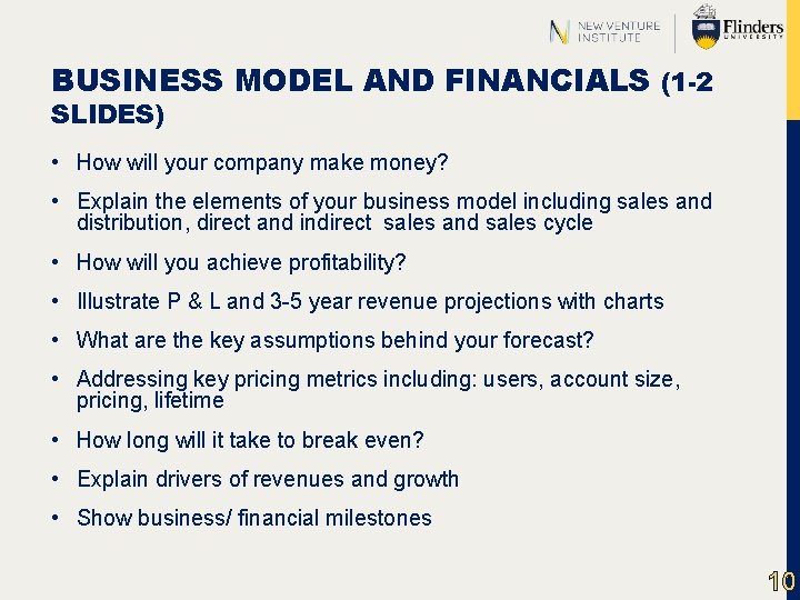 BUSINESS MODEL AND FINANCIALS (1 -2 SLIDES) • How will your company make money?