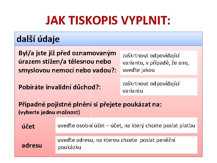 JAK TISKOPIS VYPLNIT: další údaje Byl/a jste již před oznamovaným zaškrtnout odpovídající úrazem stižen/a