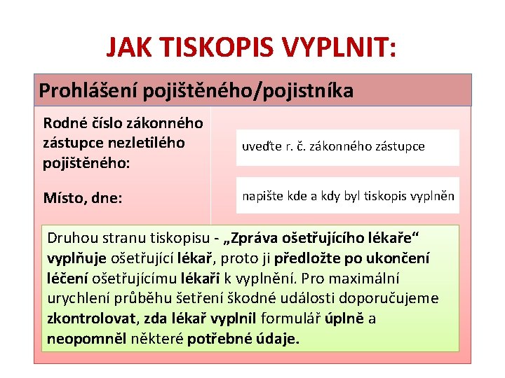 JAK TISKOPIS VYPLNIT: Prohlášení pojištěného/pojistníka Rodné číslo zákonného zástupce nezletilého pojištěného: uveďte r. č.