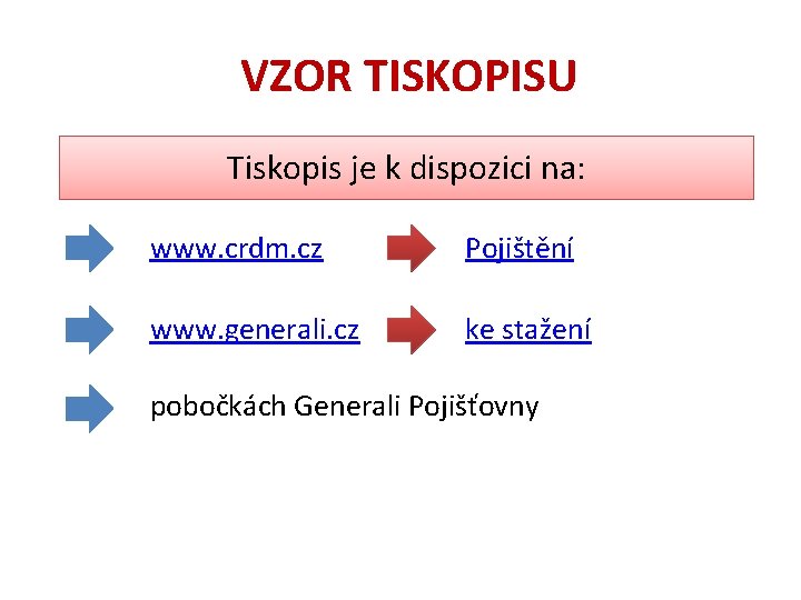 VZOR TISKOPISU Tiskopis je k dispozici na: www. crdm. cz Pojištění www. generali. cz