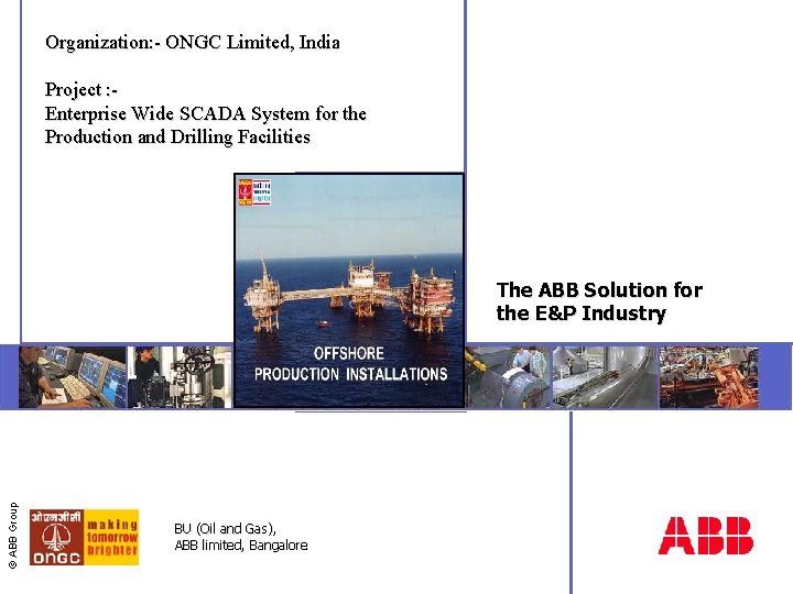 Organization: - ONGC Limited, India Project : Enterprise Wide SCADA System for the Production