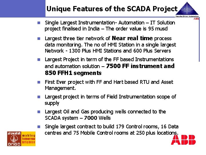 Unique Features of the SCADA Project n Single Largest Instrumentation- Automation – IT Solution