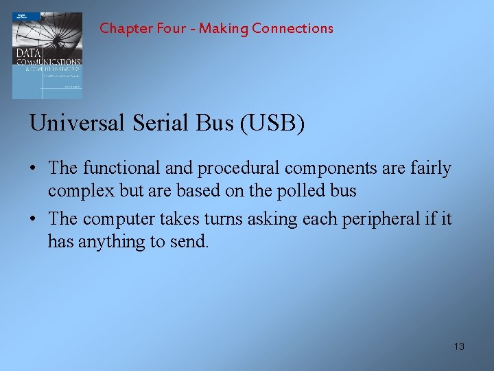 Chapter Four - Making Connections Universal Serial Bus (USB) • The functional and procedural