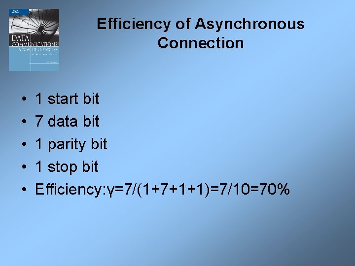 Efficiency of Asynchronous Connection • • • 1 start bit 7 data bit 1