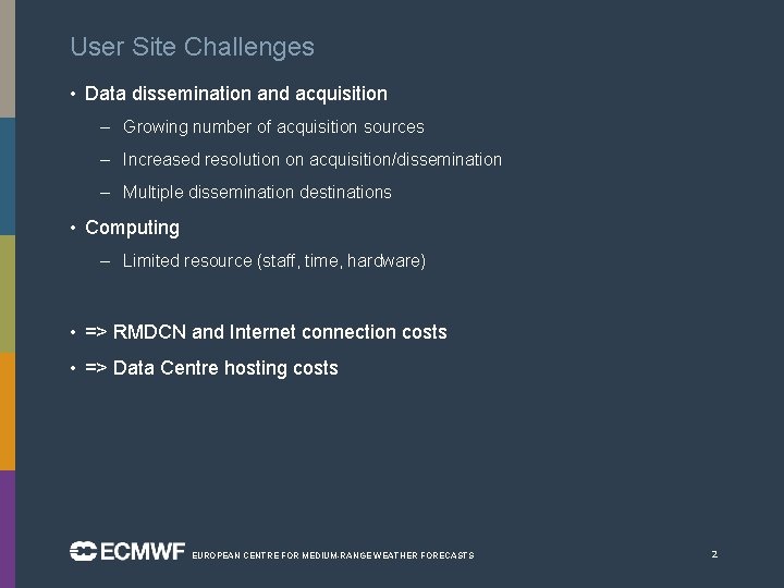 User Site Challenges • Data dissemination and acquisition – Growing number of acquisition sources