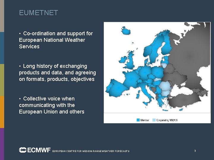 EUMETNET • Co-ordination and support for European National Weather Services • Long history of
