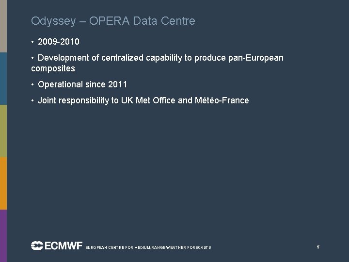 Odyssey – OPERA Data Centre • 2009 -2010 • Development of centralized capability to