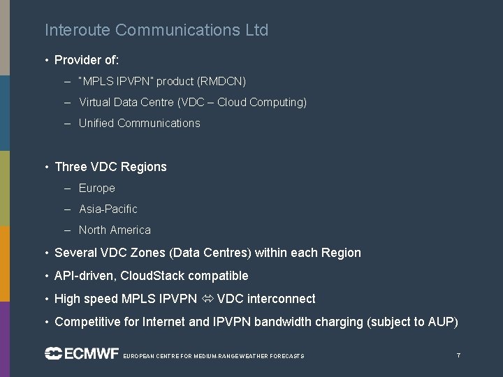 Interoute Communications Ltd • Provider of: – “MPLS IPVPN” product (RMDCN) – Virtual Data