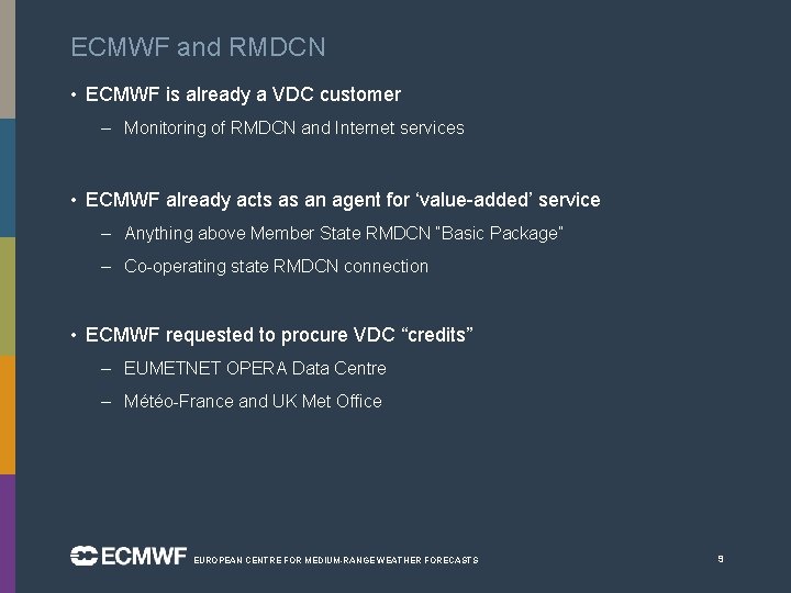 ECMWF and RMDCN • ECMWF is already a VDC customer – Monitoring of RMDCN