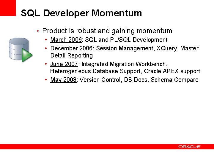 SQL Developer Momentum • Product is robust and gaining momentum • March 2006: SQL