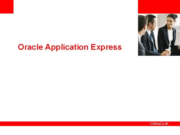 <Insert Picture Here> Oracle Application Express 