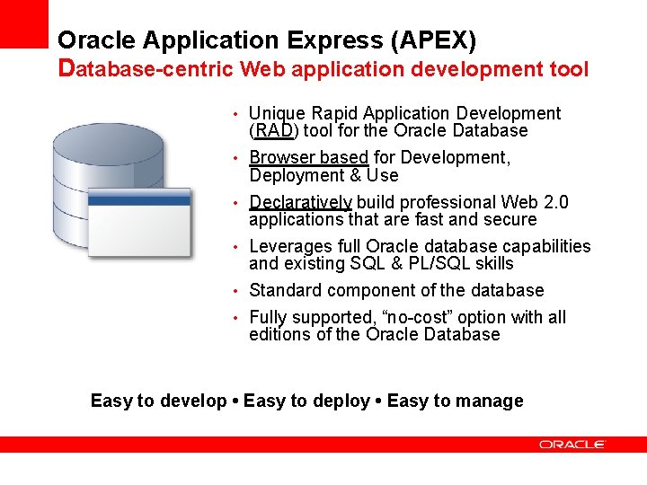 Oracle Application Express (APEX) Database-centric Web application development tool • Unique Rapid Application Development
