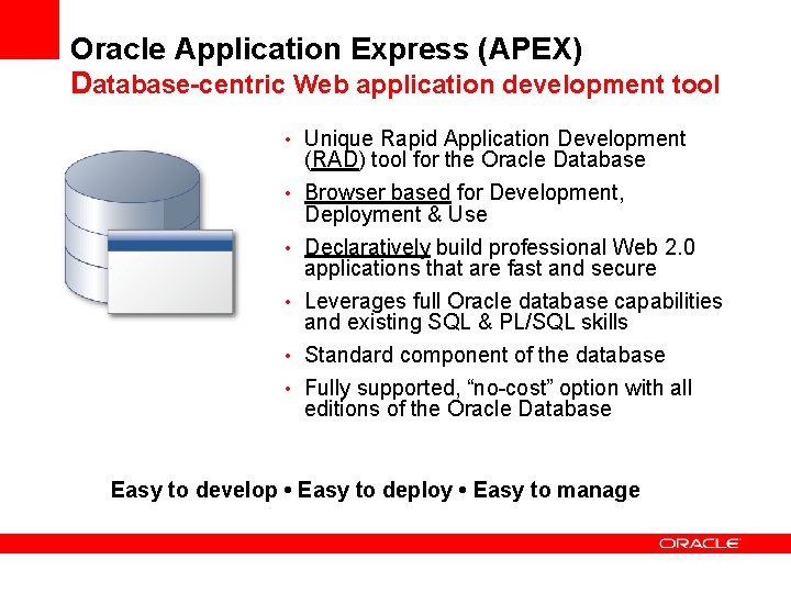 Oracle Application Express (APEX) Database-centric Web application development tool • Unique Rapid Application Development Oracle Application Express (APEX) Database-centric Web application development tool • Unique Rapid Application Development