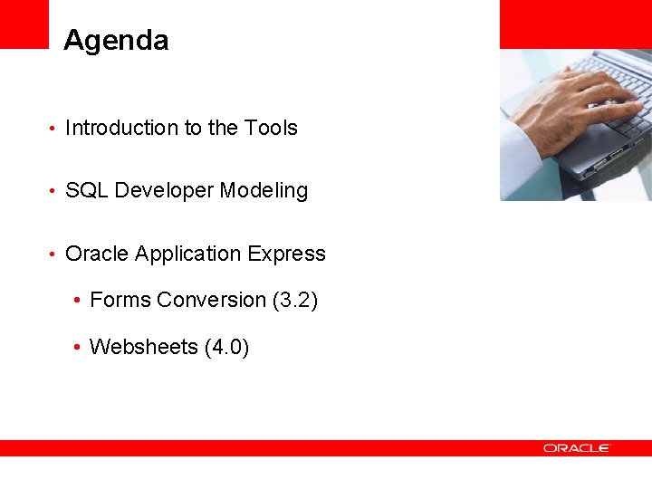 Agenda • Introduction to the Tools • SQL Developer Modeling • Oracle Application Express