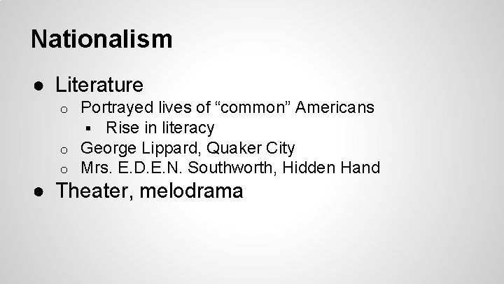 Nationalism ● Literature Portrayed lives of “common” Americans § Rise in literacy o George