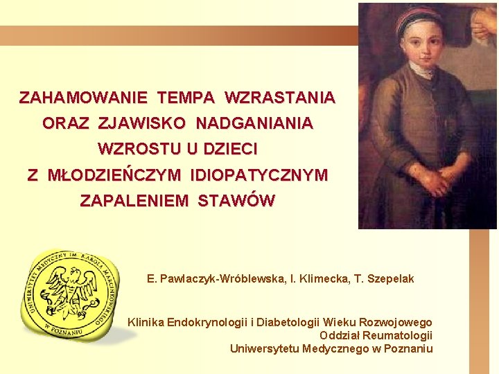 ZAHAMOWANIE TEMPA WZRASTANIA ORAZ ZJAWISKO NADGANIANIA WZROSTU U DZIECI Z MŁODZIEŃCZYM IDIOPATYCZNYM ZAPALENIEM STAWÓW