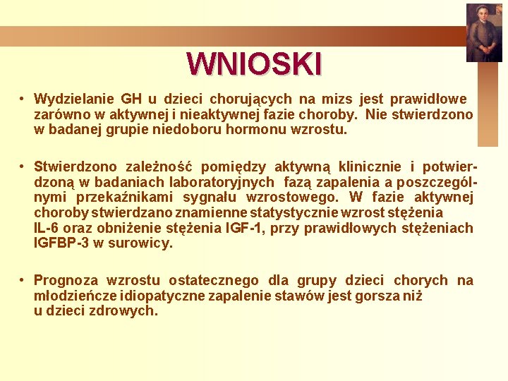 WNIOSKI • Wydzielanie GH u dzieci chorujących na mizs jest prawidłowe zarówno w aktywnej