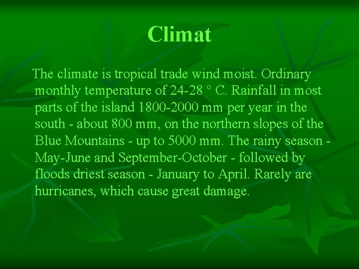 Сlimat The climate is tropical trade wind moist. Ordinary monthly temperature of 24 -28