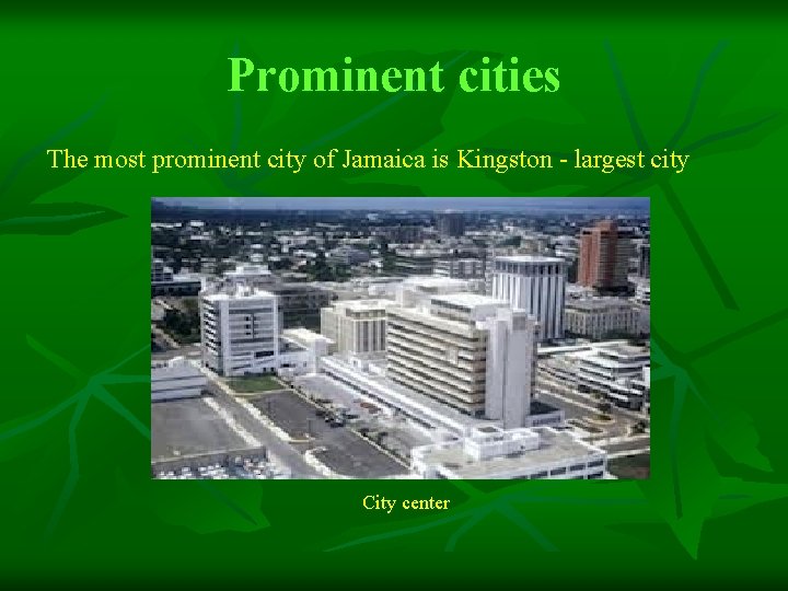 Prominent cities The most prominent city of Jamaica is Kingston - largest city City