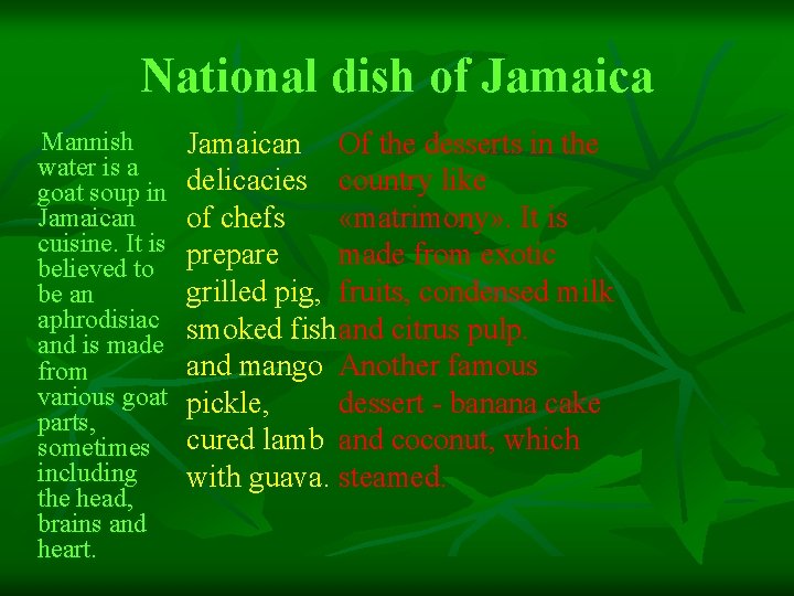 National dish of Jamaica Mannish water is a goat soup in Jamaican cuisine. It National dish of Jamaica Mannish water is a goat soup in Jamaican cuisine. It