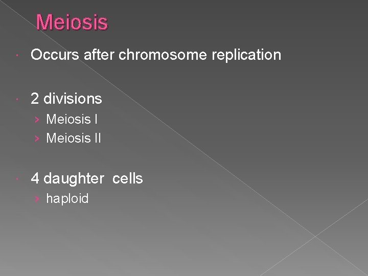 Meiosis Occurs after chromosome replication 2 divisions › Meiosis II 4 daughter cells ›