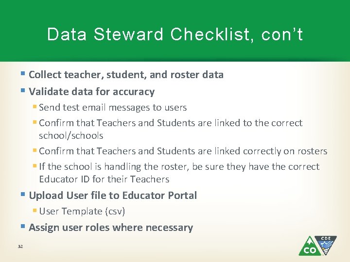 Data Steward Checklist, con’t § Collect teacher, student, and roster data § Validate data
