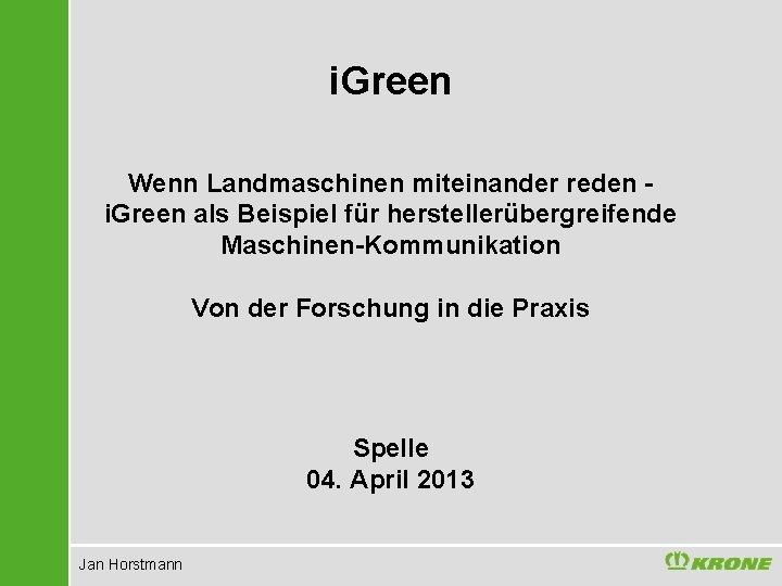 i. Green Wenn Landmaschinen miteinander reden i. Green als Beispiel für herstellerübergreifende Maschinen-Kommunikation Von