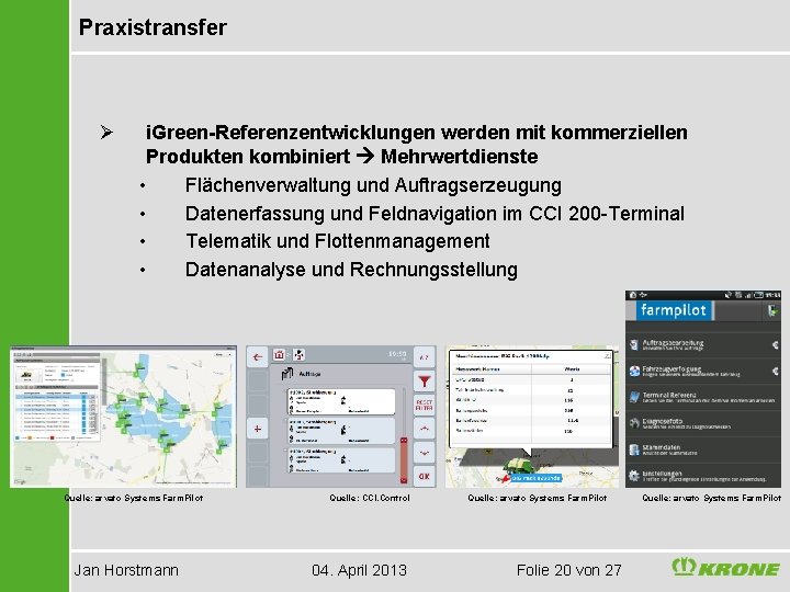 Praxistransfer Ø i. Green-Referenzentwicklungen werden mit kommerziellen Produkten kombiniert Mehrwertdienste • Flächenverwaltung und Auftragserzeugung